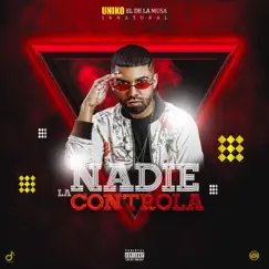 Nadie la Controla - Single by Uniko El de La Musa album reviews, ratings, credits