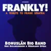 Frankly!: A Tribute to Frank Sinatra (feat. Erik Gullbransson & Wermland Opera) - EP album lyrics, reviews, download