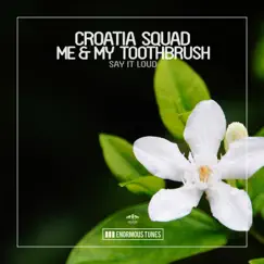Say It Loud (Remixes) - EP by Croatia Squad & Me & My Toothbrush album reviews, ratings, credits