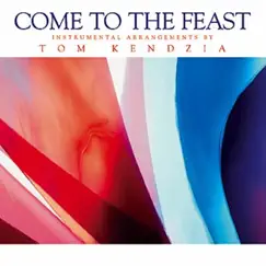 Come to the Feast by Tom Kendzia album reviews, ratings, credits