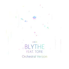 Blythe (feat. TOFIE) [Orchestral Version] - Single by Aika album reviews, ratings, credits
