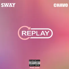 Replay - Single by Sway Burr & Chavo album reviews, ratings, credits