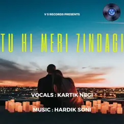 Tu Hi Meri Zindagi Hai - Single by Kartik Negi album reviews, ratings, credits