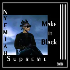Make It Black - Single by Nyemiah Supreme album reviews, ratings, credits