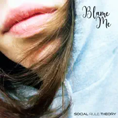 Blame Me - Single by Social Rule Theory album reviews, ratings, credits