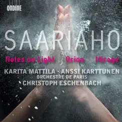 Saaiaho: Notes On Light, Orion, Mirage by Anssi Karttunen, Christoph Eschenbach, Orchestre De Paris & Karita Mattila album reviews, ratings, credits