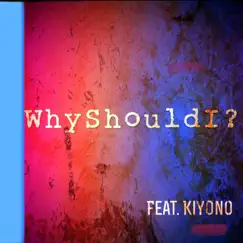Why Should I (feat. Kiyono) - Single by Jo Nate album reviews, ratings, credits