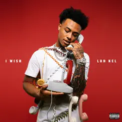 I Wish - Single by Luh Kel album reviews, ratings, credits