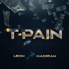 T-Pain - Single by Hadrian & LEÓN album reviews, ratings, credits