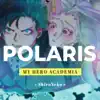 Polaris (From "My Hero Academia") - Single album lyrics, reviews, download