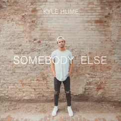 Somebody Else - Single by Kyle Hume album reviews, ratings, credits