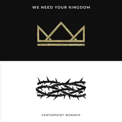 We Need Your Kingdom by Centerpoint Worship album reviews, ratings, credits