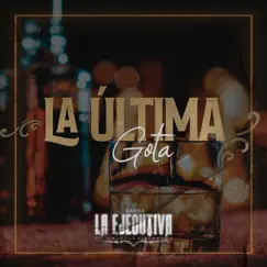 La Última Gota - Single by Banda La Ejecutiva de Mazatlán Sinaloa album reviews, ratings, credits