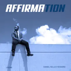 Affirmation (feat. Daniel Kelley Howard) Song Lyrics