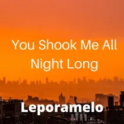 You Shook Me All Night Long - Single by Leporamelo album reviews, ratings, credits
