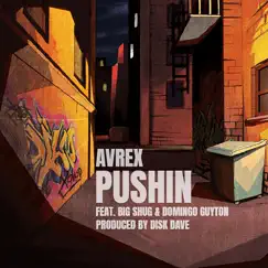 Pushin - Single (feat. Big Shug & Domingo Guyton) - Single by Avrex album reviews, ratings, credits