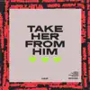 Take Her from Him - Single album lyrics, reviews, download