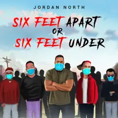 Six Feet Apart Or Six Feet Under - Single by Jordan North album reviews, ratings, credits