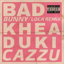 Loca (feat. Cazzu) [Remix]- Single by KHEA, Bad Bunny & Duki album reviews, ratings, credits