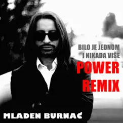 Bilo Je Jednom I Nikada Više (Power Remix) - Single by Mladen Burnać album reviews, ratings, credits