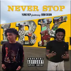 Never Stop (feat. Bbm Deion) - Single by Yung Rep album reviews, ratings, credits