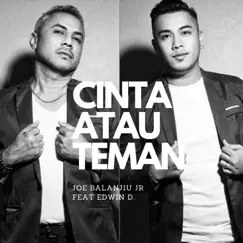Cinta Atau Teman (feat. Edwin D.) - Single by Joe Balanjiu Jr album reviews, ratings, credits