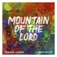 Mountain of the Lord - Single by Joshua Aaron & Aaron Shust album reviews, ratings, credits