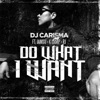 Do What I Want (feat. IAMSU!, K CAMP & RJ) [Explicit] song lyrics