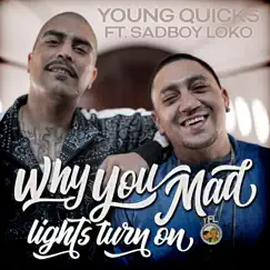 Why You Mad, Lights Turn On (feat. Sadboy Loko) Song Lyrics