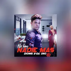 No Hay Nadie Mas - Single by Dionis K-Da Uno album reviews, ratings, credits