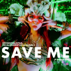Save Me (K-Reggae Mix) - Single by Os Digitalistas, Shain J & Os Alquimistas album reviews, ratings, credits