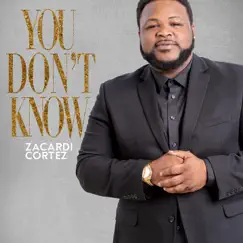 You Don't Know - Single by Zacardi Cortez album reviews, ratings, credits