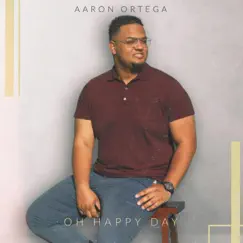 Oh Happy Day - Single by Aaron Ortega album reviews, ratings, credits