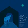 Dog House Blues album lyrics, reviews, download