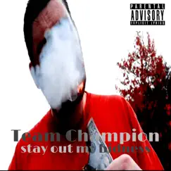 Stay Out My Bidness - Single by Team champion album reviews, ratings, credits