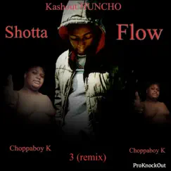 Shotta Flow3 (feat. Choppaboy K) [remix] - Single by Kashout HUNCHO album reviews, ratings, credits