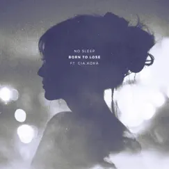 Born to Lose (feat. Gia Koka) - Single by No Sleep album reviews, ratings, credits
