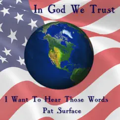 In God We Trust - I Want to Hear Those Words - Single by Pat Surface album reviews, ratings, credits