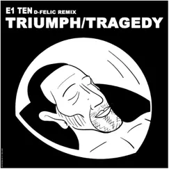 Triumph / Tragedy (D-Felic Remix) - Single by E1 Ten & D-Felic album reviews, ratings, credits
