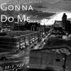Gonna Do Me... - Single album lyrics, reviews, download