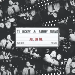 All On Me (Avi Sic Remix) [feat. Sammy Adams] - Single by TJ Hickey album reviews, ratings, credits