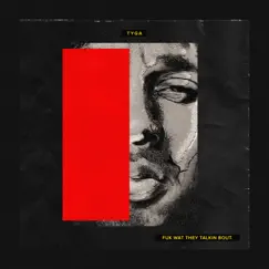 Fuk Wat They Talkin Bout by Tyga album reviews, ratings, credits
