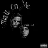 Wait On Me (feat. LJ) - Single album lyrics, reviews, download