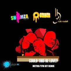 Could This Be Love (Shimza & Cuebur Metro / YFM Hit Remix) [feat. DJ Shimza & Cuebur] Song Lyrics