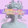 The Things You Do - Single album lyrics, reviews, download