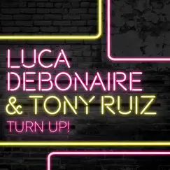 Turn Up! - Single by Luca Debonaire & Tony Ruiz album reviews, ratings, credits