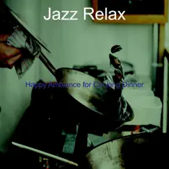 Happy Ambiance for Cooking Dinner by Jazz Relax album reviews, ratings, credits