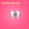 Better For You - Single album lyrics, reviews, download