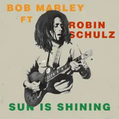 Sun Is Shining (feat. Robin Schulz) - Single by Bob Marley album reviews, ratings, credits