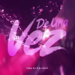 De una Vez (Remix) - Single by Fedu DJ & DJ Kuff album reviews, ratings, credits